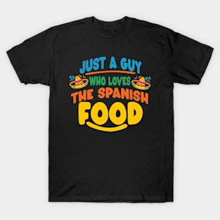 Just a guy who loves the spanish food T-Shirt